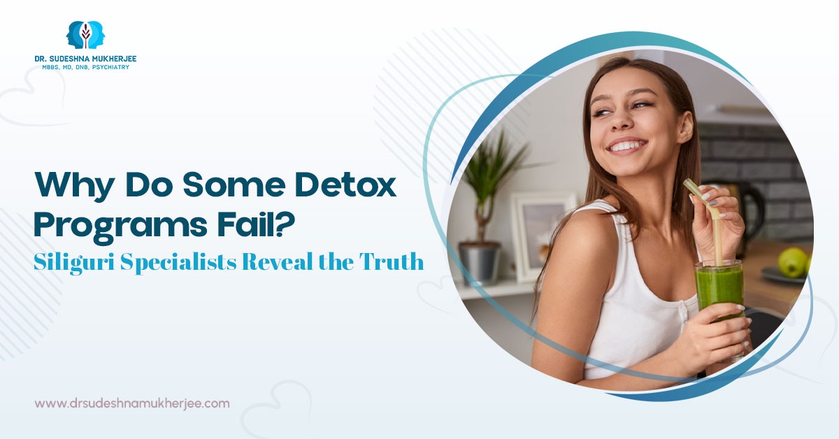 Why Do Some Detox Programs Fail? Siliguri Specialists Reveal the Truth