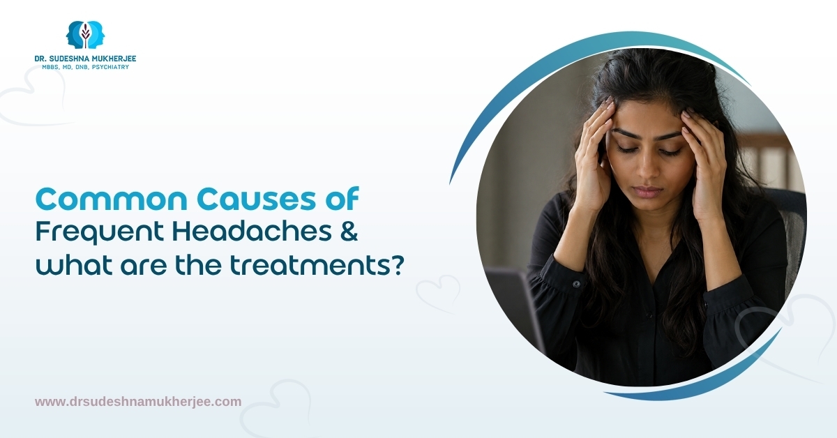 Common Causes of Frequent Headaches and what are the treatments?