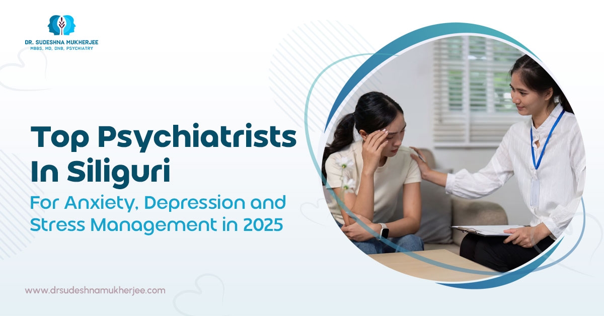 Top Psychiatrists in Siliguri for Anxiety, Depression, and Stress Management in 2025