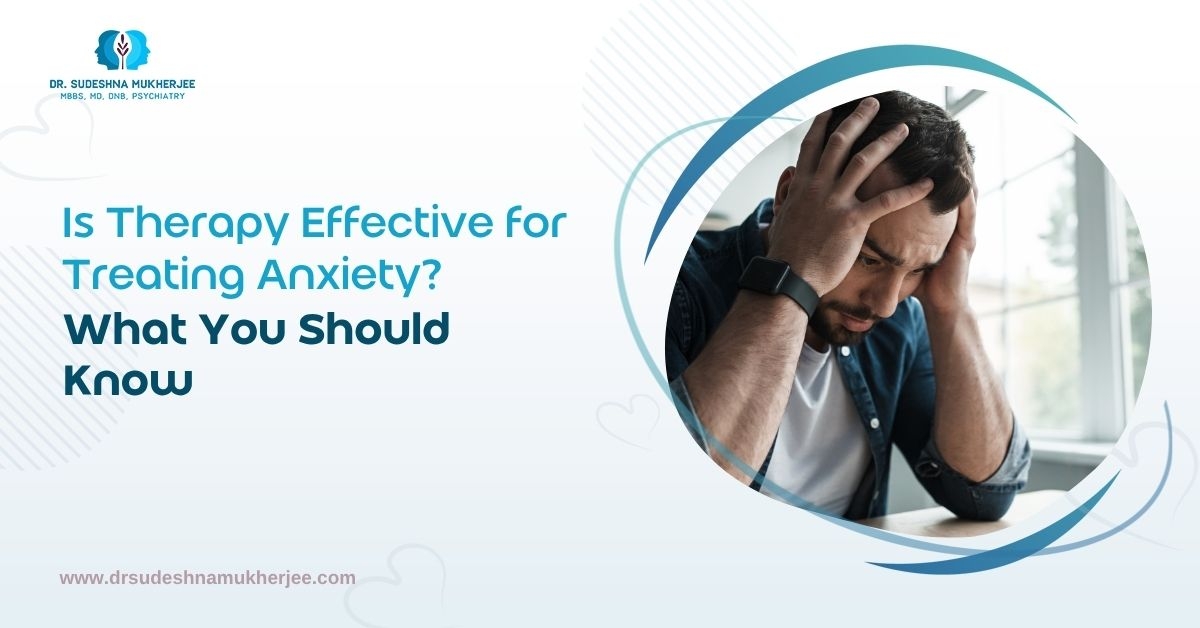 Is Therapy Effective for Treating Anxiety? What You Should Know