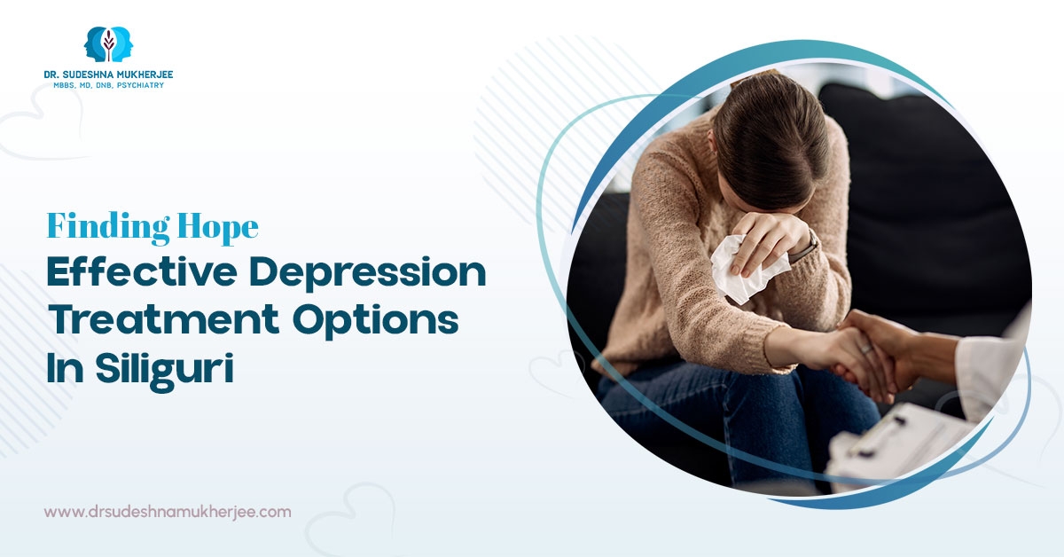Finding Hope: Effective Depression Treatment Options in Siliguri
